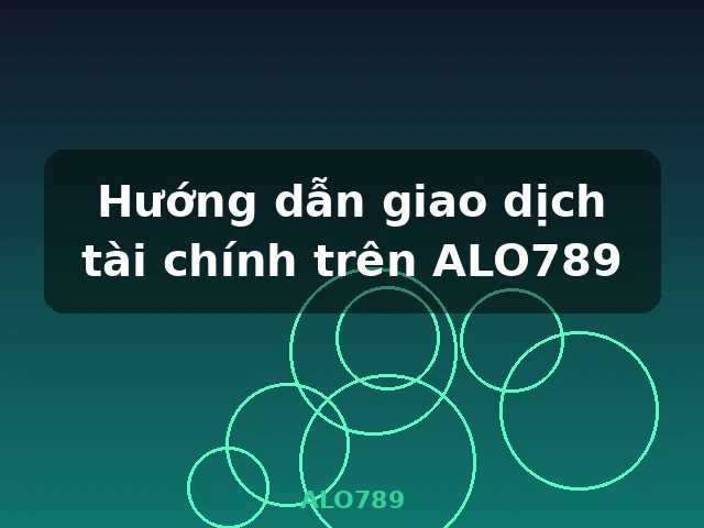 Hướng dẫn tạo và quản lý tài khoản ALO789 chi tiết
